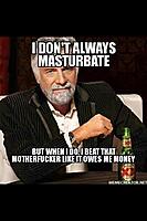 Click image for larger version. 

Name:	I don't always.jpg 
Views:	319 
Size:	54.2 KB 
ID:	7156